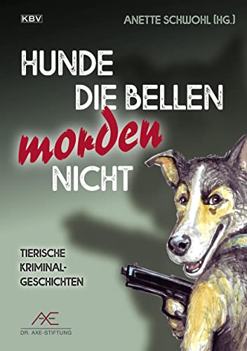 9783954415564: Hunde die bellen morden nicht: Tierische Kriminalgeschichten: 464