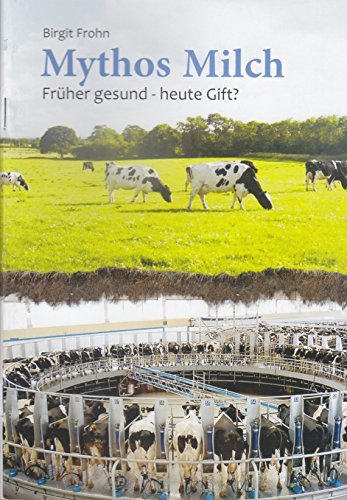 9783954430581: Mythos Milch: Frher gesund - heute Gift? - Frohn, Birgit