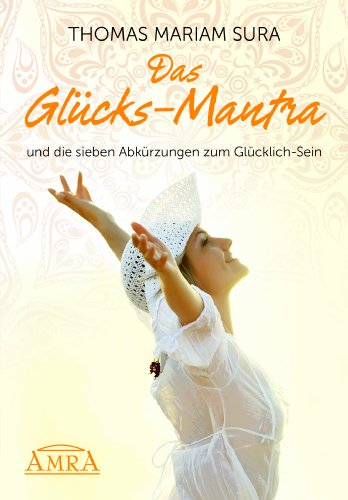 Beispielbild fr DAS GLCKS-MANTRA und die sieben Abkrzungen zum Glcklich-Sein zum Verkauf von medimops