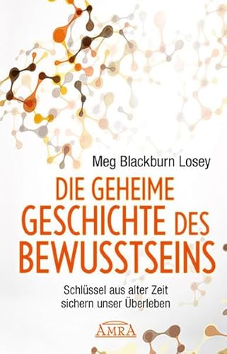 Beispielbild fr Die geheime Geschichte des Bewusstseins: Schlssel aus alter Zeit sichern unser berleben zum Verkauf von BuchZeichen-Versandhandel