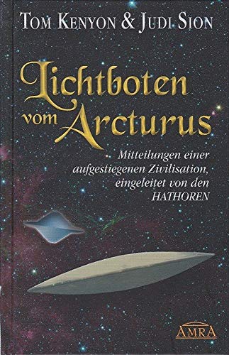 9783954471447: Lichtboten vom Arcturus: Mitteilungen einer aufgestiegenen Zivilisation, eingeleitet von den Hathoren