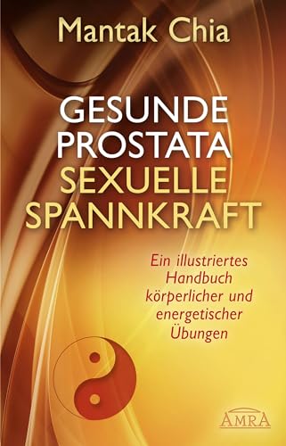 Beispielbild fr Gesunde Prostata, sexuelle Spannkraft: Ein illustriertes Handbuch krperlicher und energetischer bungen zum Verkauf von medimops