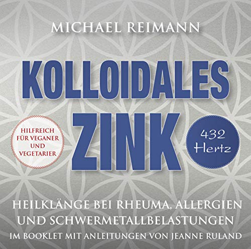 9783954472130: Kolloidales Zink [432 Hertz]: Heilklnge bei Rheuma, Allergien und Schwermetallbelastungen