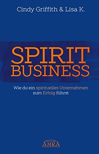Beispielbild fr Spirit Business: Wie du ein spirituelles Unternehmen zum Erfolg fhrst zum Verkauf von medimops