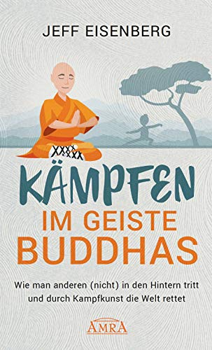 Stock image for Kmpfen im Geiste Buddhas: Wie man anderen (nicht) in den Hintern tritt und durch Kampfkunst die Welt rettet for sale by medimops