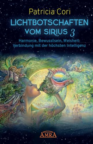 9783954474554: LICHTBOTSCHAFTEN VOM SIRIUS Band 3: Harmonie, Bewusstsein, Weisheit: Verbindung mit der hchsten Intelligenz