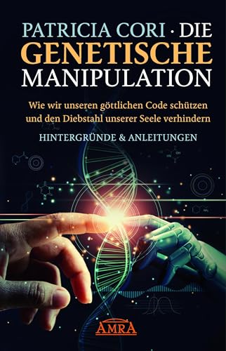 Beispielbild fr Die Genetische Manipulation: Wie wir unseren gttlichen Code schtzen und den Diebstahl unserer Seele verhindern zum Verkauf von Blackwell's