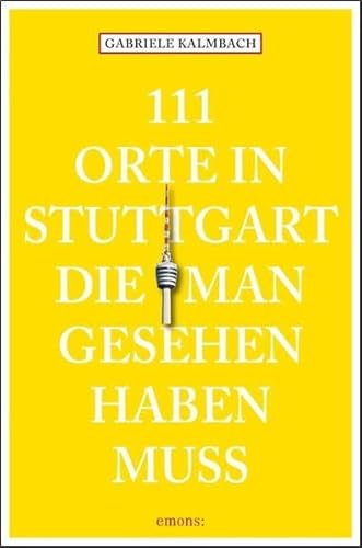 Beispielbild fr 111 Orte in Stuttgart die man gesehen haben muss. zum Verkauf von Antiquariat Eule