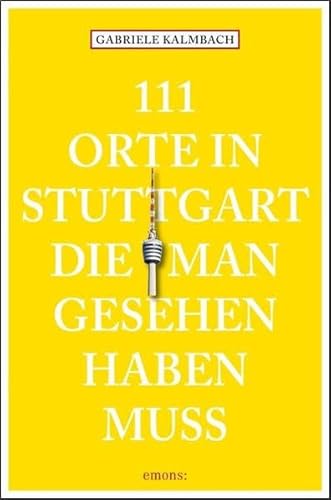 Stock image for 111 Orte in Stuttgart die man gesehen haben muss. for sale by Antiquariat Eule