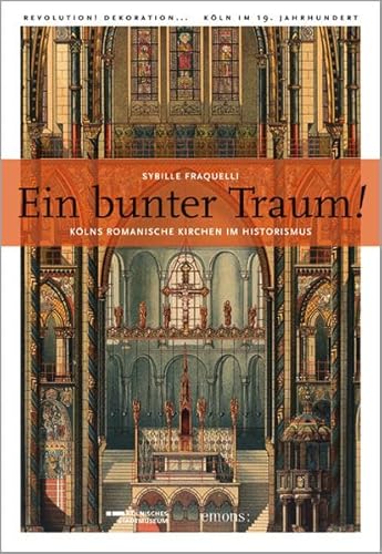 Beispielbild fr Ein bunter Traum: Klns romanische Kirchen im Historismus zum Verkauf von medimops