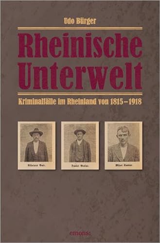 9783954510610: Rheinische Unterwelt: Kriminalfälle im Rheinland von 1815-1918