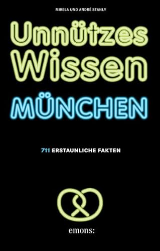 Unnützes Wissen München: 711 erstaunliche Fakten - Stanly, Mirela, Stanly, André