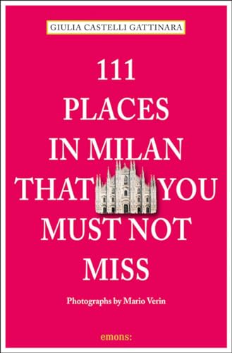 Stock image for 111 Places in Milan That You Must Not Mi for sale by Better World Books