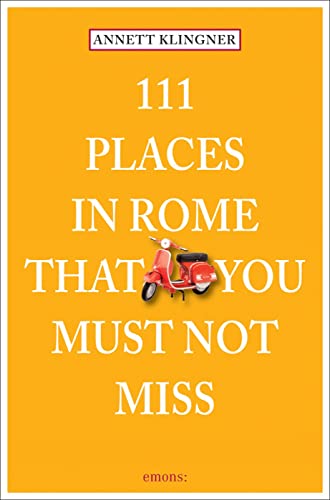 

111 Places in Rome That You Must Not Miss Revised Updated