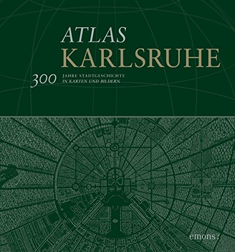 Atlas Karlsruhe: 300 Jahre Stadtgeschichte in Karten und Bildern - Unknown Author