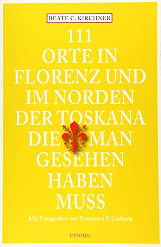 9783954515134: 111 Orte In Florenz und im Norden der Toskana, die man gesehen haben muss