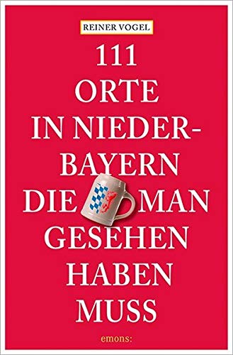Stock image for 111 Orte in Niederbayern, die man gesehen haben muss for sale by Buchhandlung Neues Leben