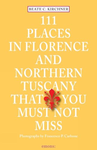 9783954516131: 111 Places in Florence and Northern Tuscany That You Must Not Miss /anglais