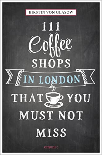 Stock image for 111 Coffee Shops in London That You Must Not Miss (111 Places) for sale by WorldofBooks