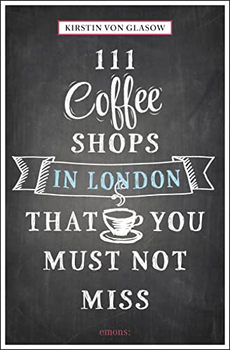 9783954516148: 111 Coffee Shops in London That You Must Not Miss