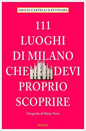 Beispielbild fr 111 Luoghi di Milano che devi proprio scoprire. zum Verkauf von Antiquariat Eule