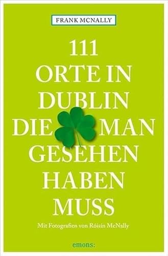 Beispielbild fr 111 Orte in Dublin, die man gesehen haben muss zum Verkauf von medimops