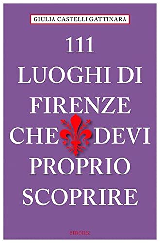Beispielbild fr 111 Luoghi di Firenze che devi proprio scoprire zum Verkauf von Reuseabook