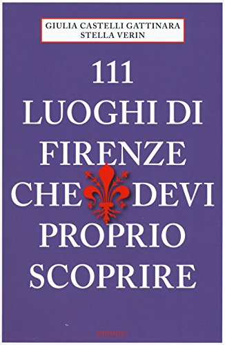 Stock image for 111 Luoghi di Firenze che devi proprio scoprire for sale by Reuseabook