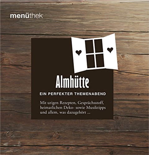 Stock image for menthek: Almhtte - Ein perfekter Themenabend - Mit urigen Rezepten, Gesprchsstoff, heimatlichen Deko- sowie Musik-Tipps und allem, was dazugehrt. for sale by medimops