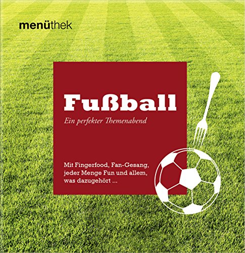 Beispielbild fr menthek: Fuball - Ein perfekter Themenabend - Mit Fingerfood, Fan-Gesang, jeder Menge Fun und allem, was dazugehrt. zum Verkauf von medimops