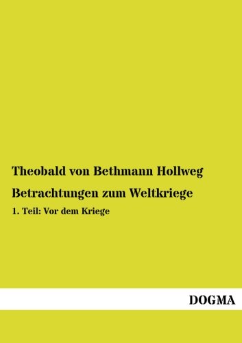 Beispielbild fr Betrachtungen zum Weltkriege: 1. Teil: Vor dem Kriege (German Edition) zum Verkauf von GF Books, Inc.