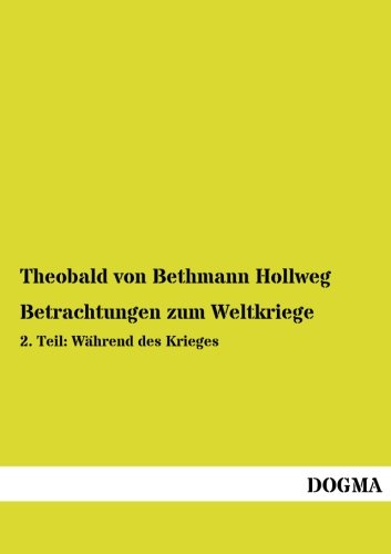 9783954540990: Betrachtungen zum Weltkriege: 2. Teil: Waehrend des Kreiges (German Edition)