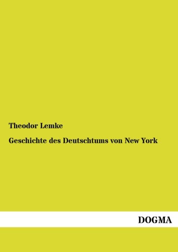 Stock image for Geschichte des Deutschtums von New York: Von 1848 bis auf die Gegenwart (1891) (German Edition) for sale by Lucky's Textbooks