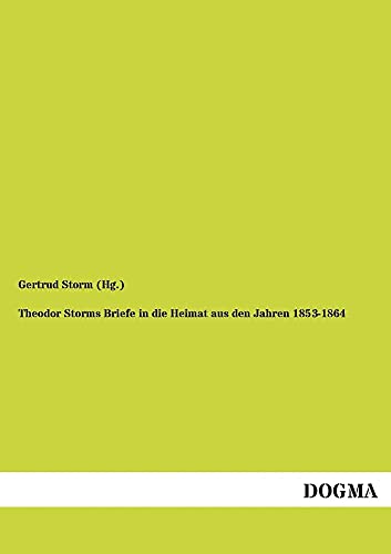 9783954543755: Theodor Storms Briefe in Die Heimat Aus Den Jahren 1853-1864