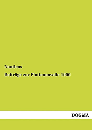 Beitraege zur Flottennovelle 1900 (German Edition) (9783954544295) by Nauticus