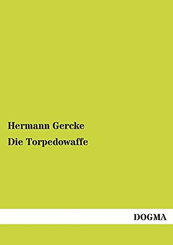 Stock image for Die Torpedowaffe: Ihre Geschichte, Eigenart, Verwendung & Abwehr (German Edition) for sale by Lucky's Textbooks
