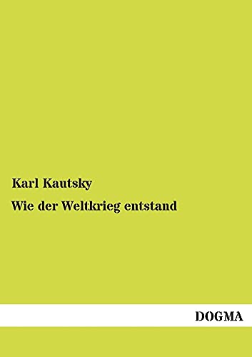 Wie der Weltkrieg entstand (German Edition) (9783954544530) by Kautsky, Karl