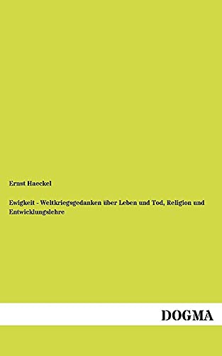 Ewigkeit -Weltkriegsgedanken ueber Leben,Tod,Religion,Entwicklungslehre (German Edition) (9783954545414) by Haeckel, Ernst