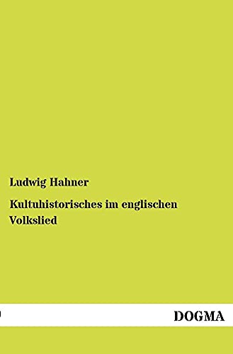 Stock image for Kultuhistorisches im englischen Volkslied: Naturgefhl, Mann und Frau, . (German Edition) for sale by Lucky's Textbooks