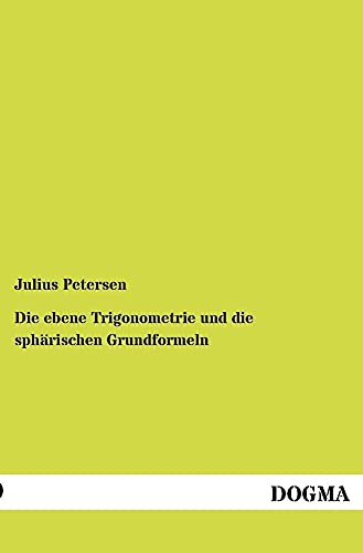 Beispielbild fr Die ebene Trigonometrie und die spharischen Grundformeln zum Verkauf von Chiron Media