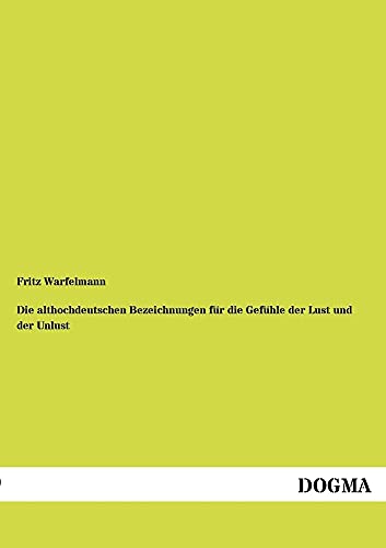 9783954547838: Die althochdeutschen Bezeichnungen fuer d. Gefuehle d. Lust & d. Unlust (German Edition)