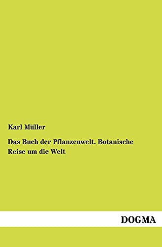 9783954548132: Das Buch der Pflanzenwelt. Botanische Reise um die Welt: Erster Band: Vorbereitung zur Reise: Versuch einer kosmischen Botanik. Erster Band: Vorbereitung zur Reise