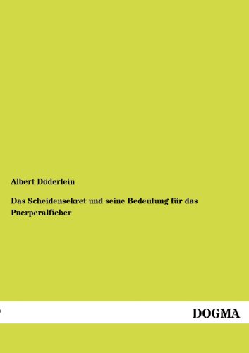 Stock image for Scheidensekret Und Seine Bedeutung Fur Das Puerperalfieber (German Edition) for sale by Lucky's Textbooks