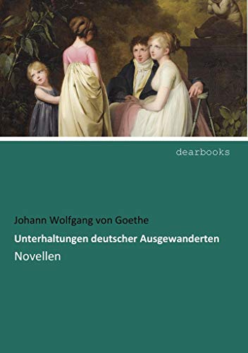 Unterhaltungen deutscher Ausgewanderten - Johann Wolfgang von Goethe