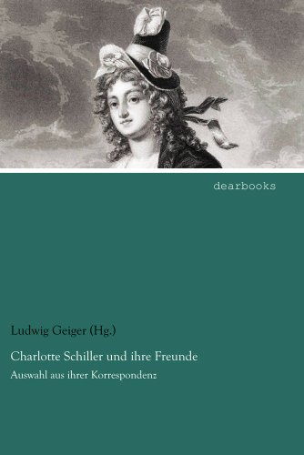 Beispielbild fr Charlotte Schiller und ihre Freunde: Auswahl aus ihrer Korrespondenz (German Edition) zum Verkauf von Jasmin Berger
