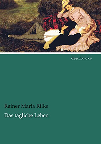 Das taegliche Leben: Drama in zwei Akten (German Edition) (9783954554508) by Rilke, Rainer Maria