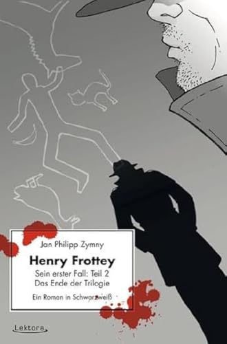 9783954610204: Henry Frottey - Sein erster Fall: Teil 2 - Das Ende der Trilogie: Ein Roman in Schwarzwei
