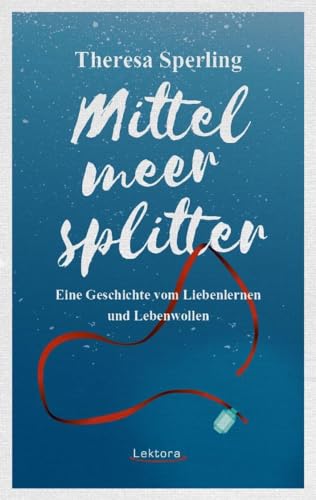 Stock image for Mittelmeersplitter: Eine Geschichte vom Liebenlernen und Lebenwollen for sale by medimops