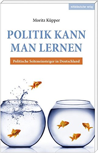 Beispielbild fr Politik kann man lernen: Politische Seiteneinsteiger in Deutschland zum Verkauf von medimops