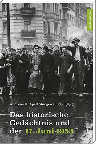 Das historische Gedächtnis und der 17. Juni 1953 - Andreas H. Apelt